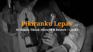 DJ Pikiranku Lepas Melayang-layang (Slowed & Reverb   Lirik) FULL TikTok Viral 🎧