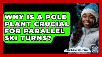 Why Is A Pole Plant Crucial For Parallel Ski Turns? - The Winter Sport Xpert