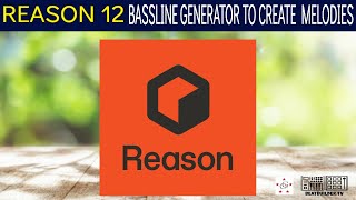 REASON STUDIOS | BASSLINE GENERATOR MELODY TUTORIAL | REASON 12 | TIPS