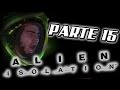 ALIEN ISOLATION - PARTE 15 | MASACRE DE SINTETICOS | WALKTHROUGH PLAYTHROUGH GAMEPLAY