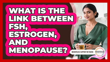 What Is The Link Between FSH, Estrogen, And Menopause? - Menopause Support Network