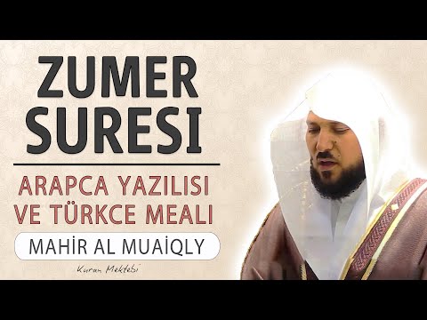 Zümer suresi anlamı dinle Mahir al Muaiqly (Zümer suresi arapça yazılışı okunuşu ve meali)