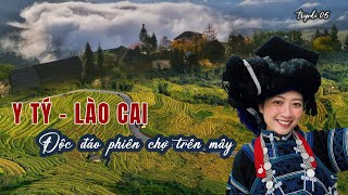 Khám phá Y TÝ, độc đáo PHIÊN CHỢ TRÊN MÂY, bất ngờ trước thiên đường lúa chín vàng | TRIPDI 05
