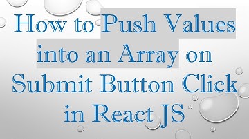 How to Push Values into an Array on Submit Button Click in React JS