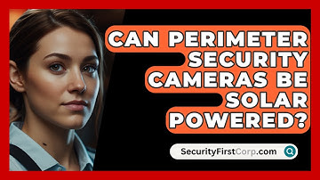Can Perimeter Security Cameras Be Solar Powered? - SecurityFirstCorp.com