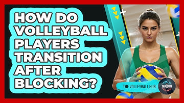 How Do Volleyball Players Transition After Blocking? - The Volleyball Hub