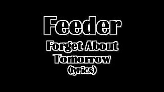 Feeder - Forget About Tomorrow (lyrics)