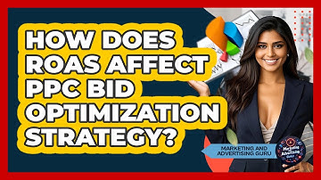 How Does ROAS Affect PPC Bid Optimization Strategy? - Marketing and Advertising Guru