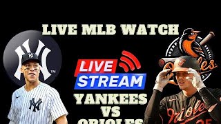 New York Yankees vs Baltimore Orioles 🔴⚾ LIVE - Play by Play Watch 🔴⚾