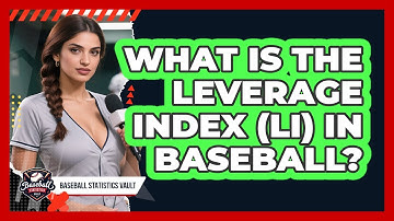 What Is The Leverage Index (LI) In Baseball?