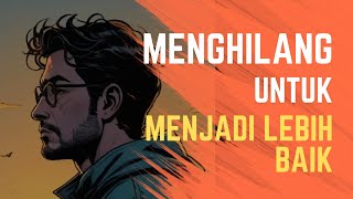 Menghilang untuk menjadi lebih baik