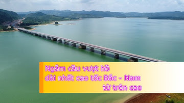 Ngắm cầu vượt hồ dài nhất cao tốc Bắc - Nam từ trên cao