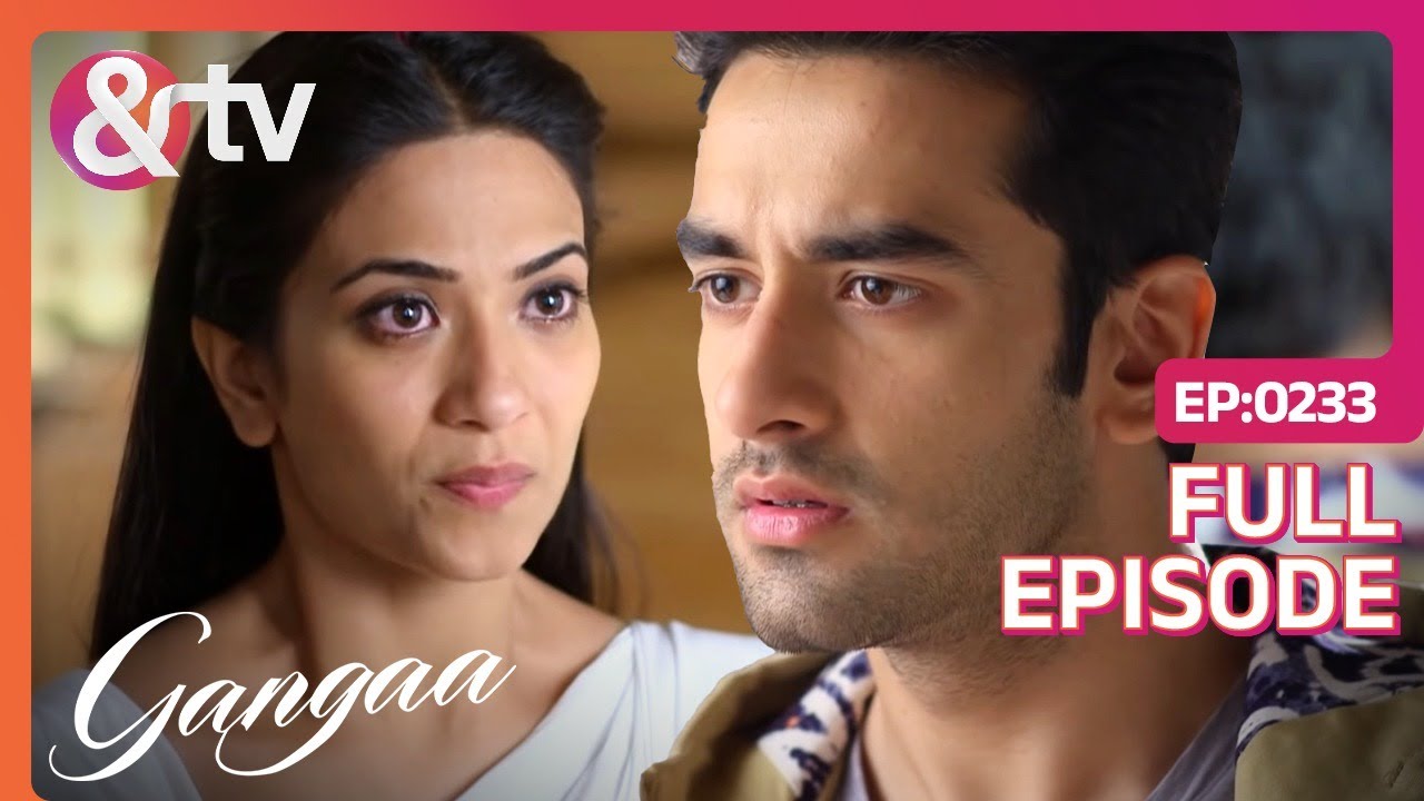 Sagar के साथ Gangaa ने की दोस्ती खत्म! | Gangaa | Full Ep 233 | @And TV