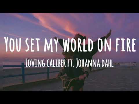 Loving Caliber - You Set My World On Fire (Lyrics) ft. Johanna Dahl