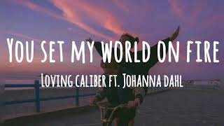Download lagu Loving Caliber You Set My World On Fire ft Johanna... mp3