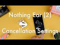 How to Activate Noise Cancellation with the Nothing X App || Nothing Ear (2)