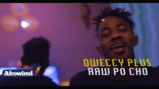 Qweccy Plus - Raw Po Cho (Dir. by @Yo_Figg)