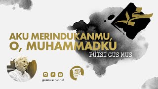 Aku Merindukanmu, O, Muhammadku - PUISI GUS MUS | Gusmus Channel