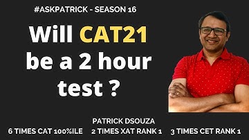 Will CAT21 be a 2 hour test? | AskPatrick | Patrick Dsouza | 6 times CAT 100%ile