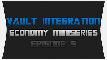 Economy Miniseries ~ Episode 5: Vault Integration