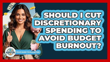 Should I Cut Discretionary Spending To Avoid Budget Burnout? - Your Guide to Budgeting