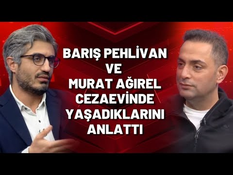 Barış Pehlivan ve Murat Ağırel cezaevinde yaşadıklarını anlattı