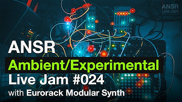 ANSR - Ambient/Experimental Live Jam-024 with Eurorack Modular Synth