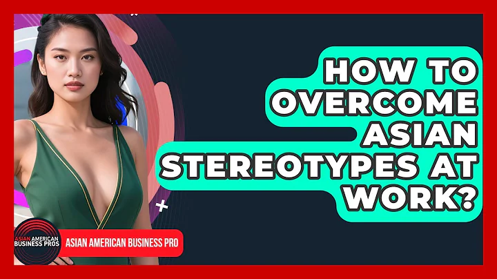 How To Overcome Asian Stereotypes At Work? - Asian American Business Pros