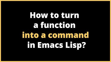 How to turn a function into a command in Emacs Lisp? | interactive - global-set-key