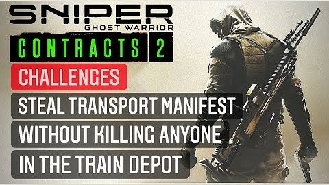SNIPER GHOST WARRIOR CONTRACTS 2 STEAL TRANSPORT MANIFEST WITHOUT KILLING ANYONE IN THE TRAIN DEPOT