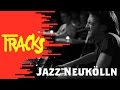 Jazz Neukölln | Arte TRACKS