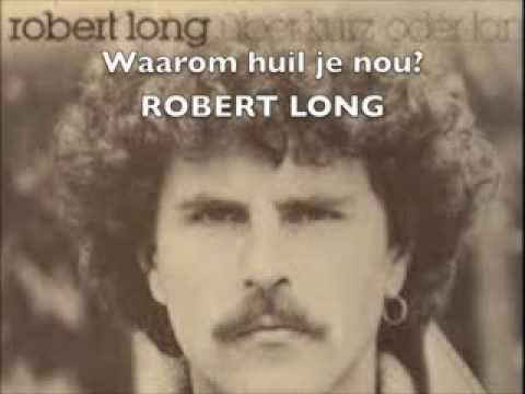 Waarom huil je nou? -  Robert Long