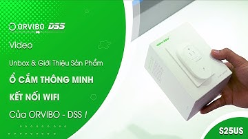 ORVIBO_03 Video Unbox & Giới Thiệu Sản Phẩm Ổ Cắm Thông Minh Kết Nối Wifi "S25US" Của ORVIBO DSS