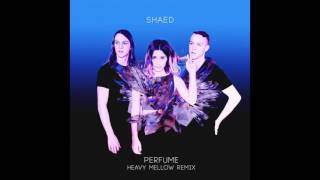 SHAED- &quot;Perfume&quot; (Heavy Mellow Remix)