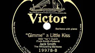 Video thumbnail of "1926 HITS ARCHIVE: Gimme A Little Kiss (Will Ya Huh?) - Whispering Jack Smith (78 version)"