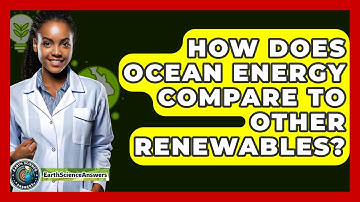 How Does Ocean Energy Compare To Other Renewables? - Earth Science Answers