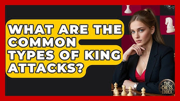 What Are The Common Types Of King Attacks? - The Chess Codex