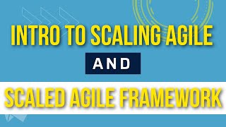 Introduction to Scaling Agile and the Scaled Agile Framework SAFe (Simplified)