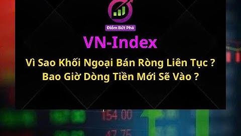 VN-Index: Vì Sao Khối Ngoại Bán Ròng Liên Tục ? Bao Giờ Dòng Tiền Mới Sẽ Vào ?