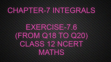 CHAPTER-7 INTEGRALS(EXERCISE-7.6 Q18 to Q20) CLASS 12 NCERT MATHS