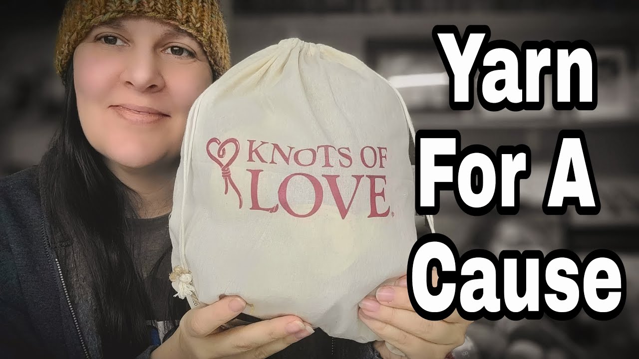 Yarn Mystery bags and Kits For a GREAT Cause / Knots of Love