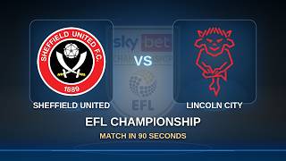 Round 09: Sheffield United vs Lincoln City | EFL Championship | Match in 90 Sec!