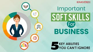Important Soft Skills For Business: 5 Key Abilities You Can’t Ignore | The Education Magazine | screenshot 5