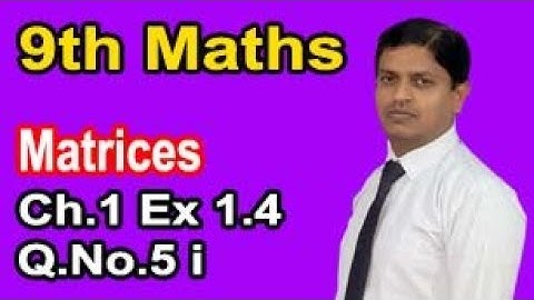 Class 9 Mathematics solution Chapter 1 Exercise No.1.4 Question.No.5 Part i Matrices by Sir Murtaza