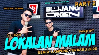 PART 2 SPESIAL LOKALAN MALAM REMIX LAMPUNG VJ ILHAM PANJI SPT FULL BASS || BUJANG ORGEN 2026