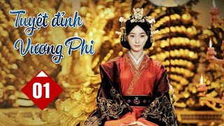 TUYỆT ĐỈNH VƯƠNG PHI - Tập 01 | Phim Cổ Trang Cung Đấu Trung Quốc Siêu Hay 2024 (Thuyết Minh)