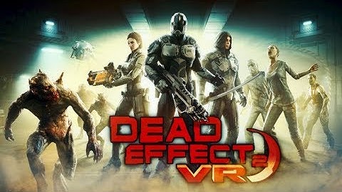 Steam VR: Dead Effect 2 VR: Gameplay
