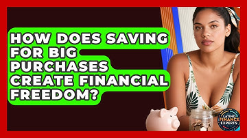 How Does Saving For Big Purchases Create Financial Freedom? - Latino Finance Experts