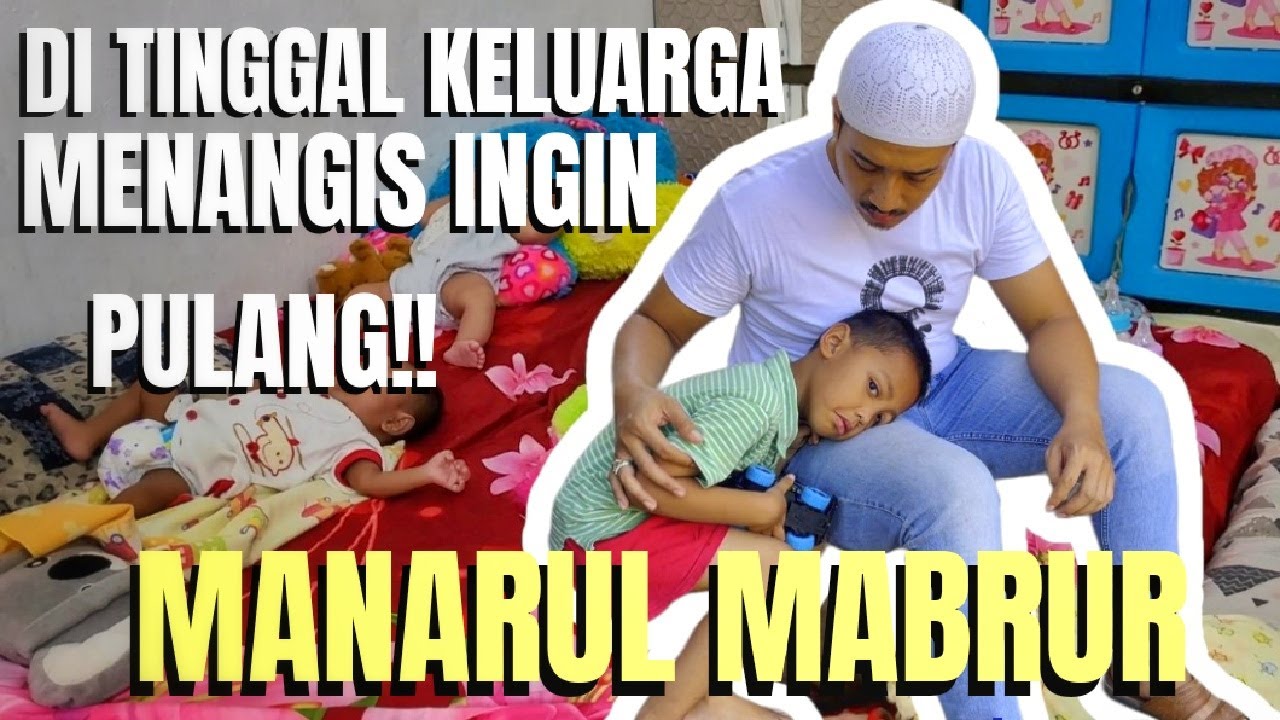 DI TINGGAL KELUARGA MENANGIS INGIN PULANG!!!! PANTI ASUHAN MANARUL ...