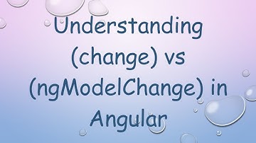 Understanding (change) vs (ngModelChange) in Angular